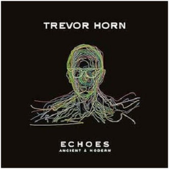 Trevor Horn – Echoes: Ancient & Modern